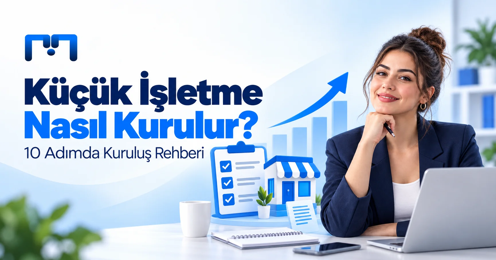 Küçük İşletme Nasıl Kurulur? 10 Adımda Kuruluş Rehberi